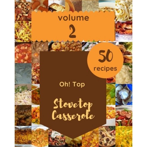 (영문도서) Oh! Top 50 Stovetop Casserole Recipes Volume 2: A Stovetop Casserole Cookbook for All Generation Paperback, Independently Published, English, 9798500137234