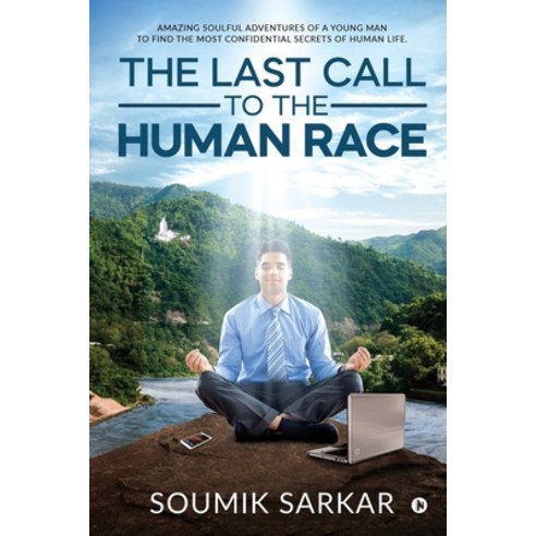 The Last Call to the Human Race: Amazing Soulful Adventures of a Young Man to Find the Most Confiden... Paperback, Notion Press, English, 9781636337890