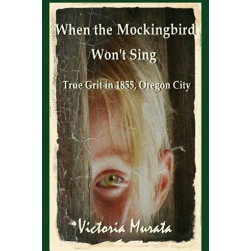 (영문도서) When the Mockingbird Won''t Sing: True Grit in 1855 Oregon City Paperback, Independently Published, English, 9781073566525