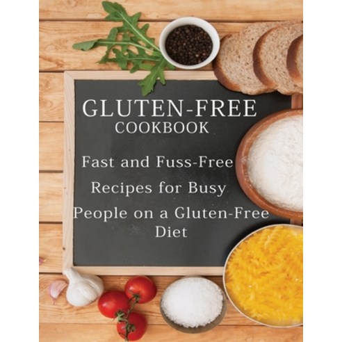Gluten-Free Cookbook: Fast and Fuss-Free Recipes for Busy People on a Gluten-Free Diet Paperback, Independently Published, English, 9798742371847