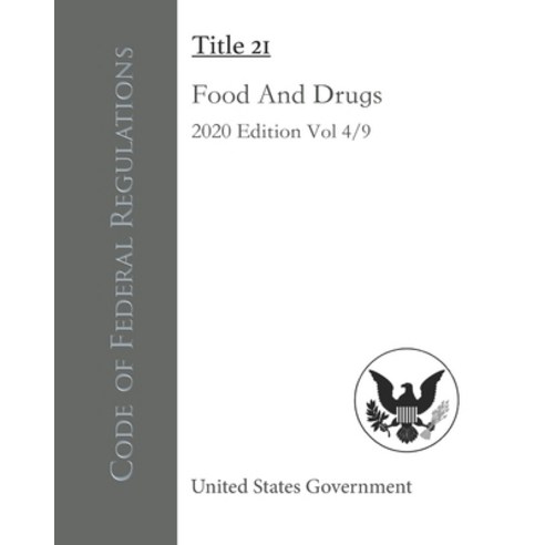 Code of Federal Regulations Title 21 Food And Drugs 2020 Edition Volume 4/9 Paperback, Independently Published, English, 9798550939833
