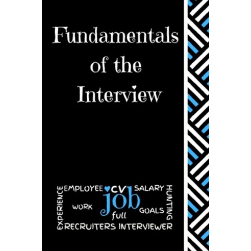Fundamentals of the Interview: Get That Job! Paperback, Independently Published