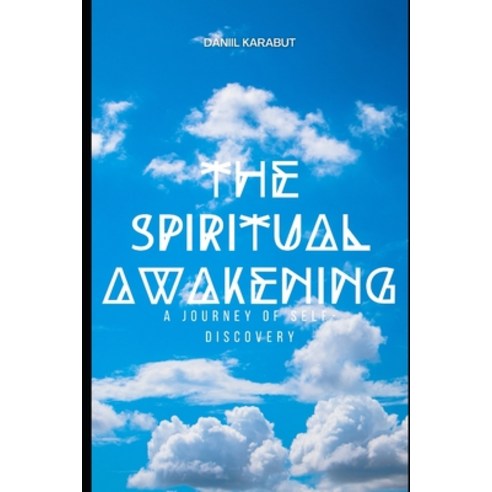 (영문도서) The Spiritual Awakening: A Journey of Self-Discovery Paperback, Independently Published, English, 9798386106348