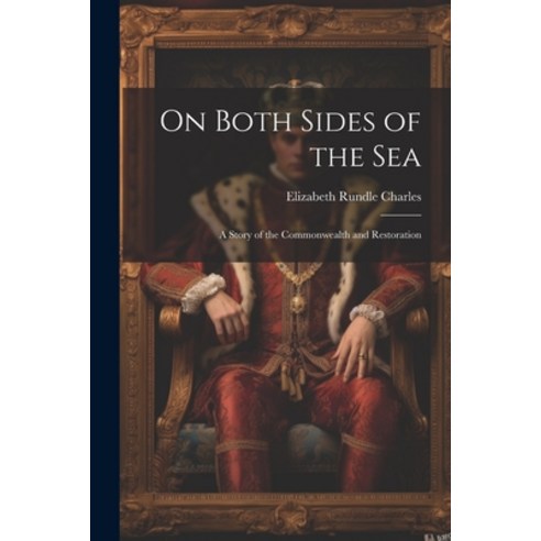 (영문도서) On Both Sides of the Sea: A Story of the Commonwealth and Restoration Paperback, Legare Street Press, English, 9781021637253