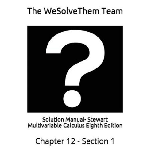 (영문도서) Solution Manual- Stewart Multivariable Calculus Eighth Edition: Chapter 12 - Section 1 Paperback, Independently Published, English, 9781983102110