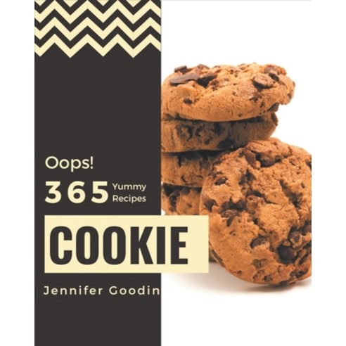 Oops! 365 Yummy Cookie Recipes: Explore Yummy Cookie Cookbook NOW! Paperback, Independently Published