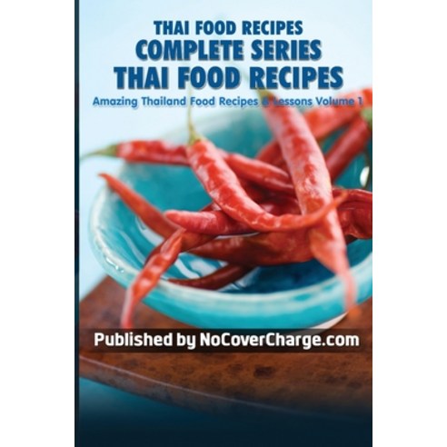 Thai Food Recipes Complete Series: Thai Food Recipes Paperback, Createspace Independent Publishing Platform