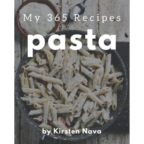 My 365 Pasta Recipes: From The Pasta Cookbook To The Table Paperback, Independently Published, English, 9798580041971