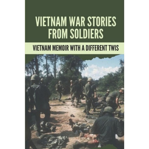 (영문도서) Vietnam War Stories From Soldiers: Vietnam Memoir With A Different Twis: Sacrifices Of War Paperback, Independently Published, English, 9798520546238