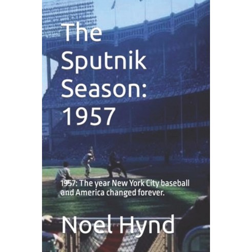 (영문도서) The Sputnik Season: 1957: 1957: The year New York City baseball and America changed forever. Paperback, Independently Published, English, 9798814539625