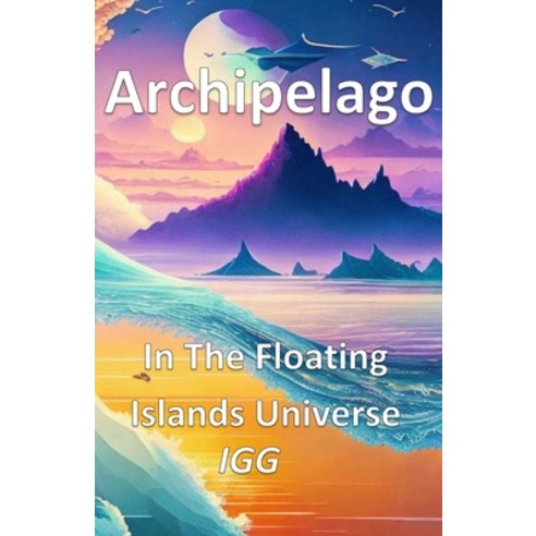 (영문도서) Archipelago In The Floating Islands Universe Paperback, Independently Published, English, 9798868066184