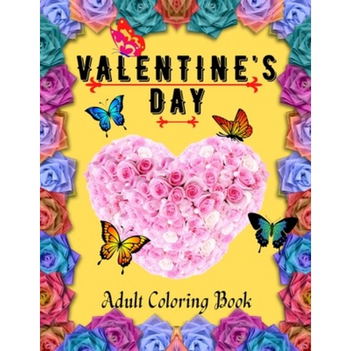 Valentine''s Day Adult Coloring Book: An Adult Coloring Book Featuring Romantic Beautiful and Fun Va... Paperback, Independently Published, English, 9798596370010