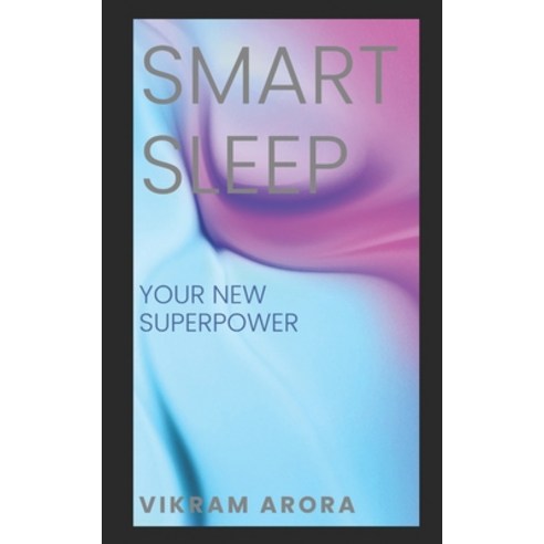 (영문도서) Smart Sleep: Your New Superpower Paperback, Independently Published, English, 9798864459676