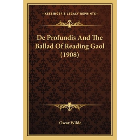 De Profundis And The Ballad Of Reading Gaol (1908) Paperback, Kessinger Publishing