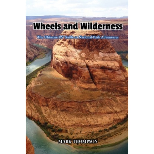 (영문도서) Wheels and Wilderness: The Ultimate RV Guide to National Park Adventures Paperback, Mark Thompson, English, 9798869121707