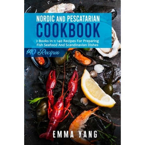(영문도서) Nordic And Pescatarian Cookbook: 2 Books In 1: 140 Recipes For Preparing Fish Seafood And Sca... Paperback, Independently Published, English, 9798506680239