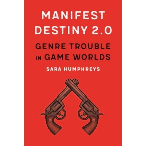 Manifest Destiny 2.0: Genre Trouble in Game Worlds Paperback, University of Nebraska Press
