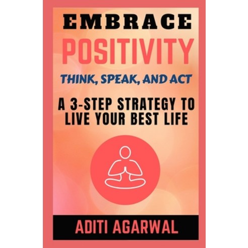 (영문도서) Embrace Positivity: Think Speak And Act - A 3-Step Strategy to Live Your Best Life Paperback, Independently Published, English, 9781659810561