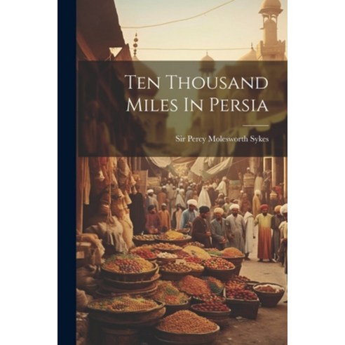 (영문도서) Ten Thousand Miles In Persia Paperback, Legare Street Press, English, 9781022368835