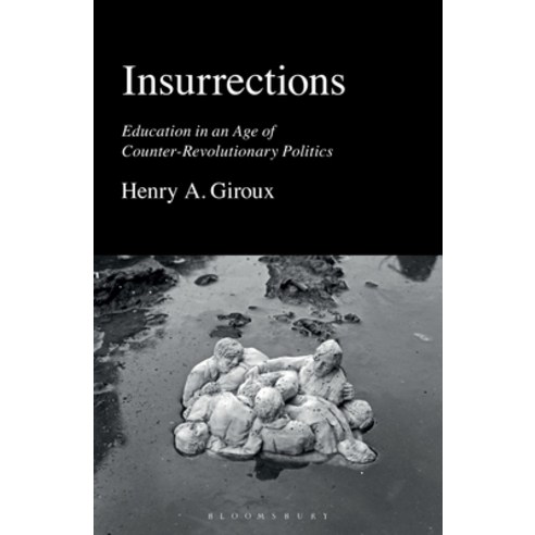 (영문도서) Insurrections: Education in an Age of Counter-Revolutionary Politics Hardcover, Bloomsbury Academic