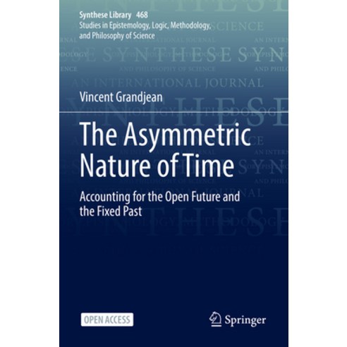 (영문도서) The Asymmetric Nature of Time: Accounting for the Open Future and the Fixed Past Paperback, Springer, English, 9783031097652