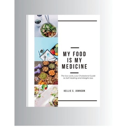 (영문도서) My Food Is My Medicine: The Low-Carb Low-Cholesterol Guide to Self-Healing and Weight Loss Paperback, Independently Published, English, 9798876433268
