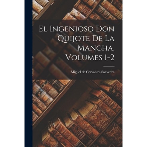 (영문도서) El Ingenioso Don Quijote De La Mancha Volumes 1-2 Paperback, Legare Street Press, English, 9781016871440