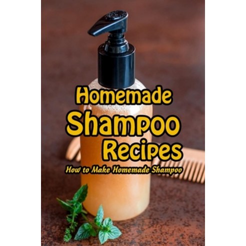 Homemade Shampoo Recipes: How to Make Homemade Shampoo: Gift for Mom Paperback, Independently Published, English, 9798738997310