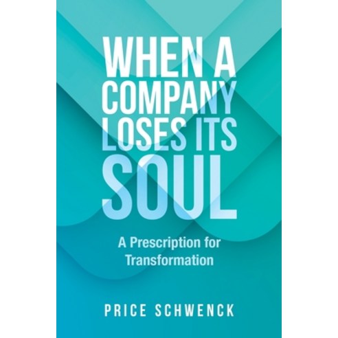 (영문도서) When a Company Loses Its Soul: A Prescription for Transformation Paperback, Xlibris Us, English, 9798369423622