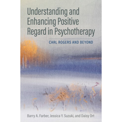 (영문도서) Understanding and Enhancing Positive Regard in Psychotherapy: Carl Rogers and Beyond Paperback, American Psychological Asso..., English, 9781433836695