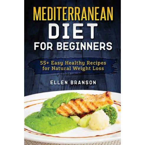 (영문도서) Mediterranean Diet for Beginners: 55+ Easy Healthy Recipes for Natural Weight Loss Paperback, Independently Published, English, 9781090662712