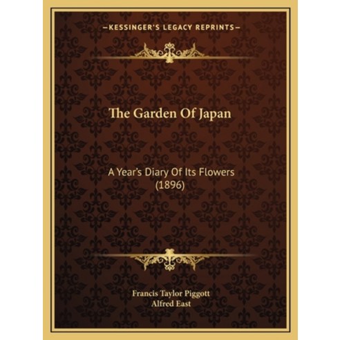 The Garden Of Japan: A Year''s Diary Of Its Flowers (1896) Paperback, Kessinger Publishing