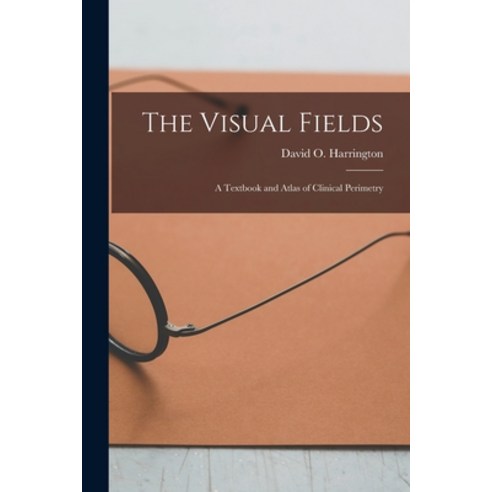 (영문도서) The Visual Fields; a Textbook and Atlas of Clinical Perimetry Paperback, Hassell Street Press, English, 9781013394379