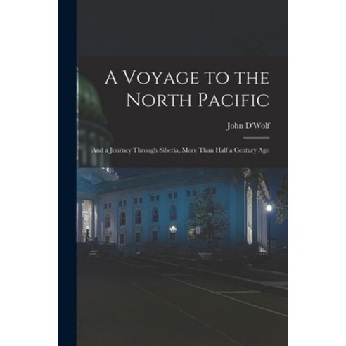 (영문도서) A Voyage to the North Pacific: And a Journey Through Siberia More Than Half a Century Ago Paperback, Legare Street Press, English, 9781016355230