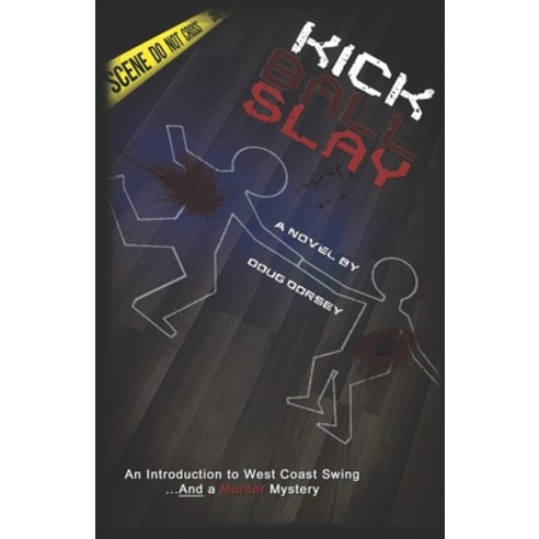 (영문도서) Kick Ball Slay: An Introduction to West Coast Swing... AND a Murder Mystery Paperback, Studio 15 Publishing, Inc., English, 9798985695335