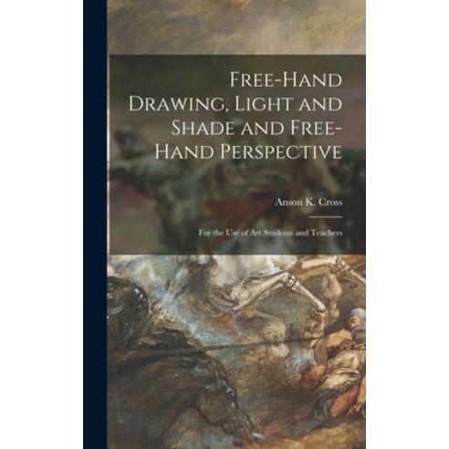 (영문도서) Free-hand Drawing Light and Shade and Free-hand Perspective: for the Use of Art Students and... Hardcover, Legare Street Press, English, 9781013609411
