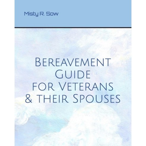 Bereavement Guide for Veterans and Their Spouses Paperback, Independently Published