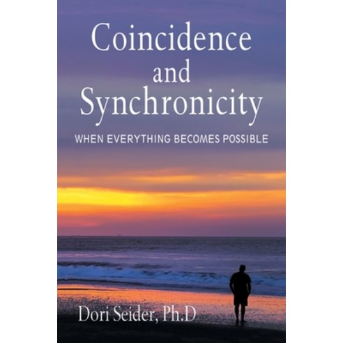 Coincidence and Synchronicity: When Everything Becomes Possible Paperback, Xlibris Us