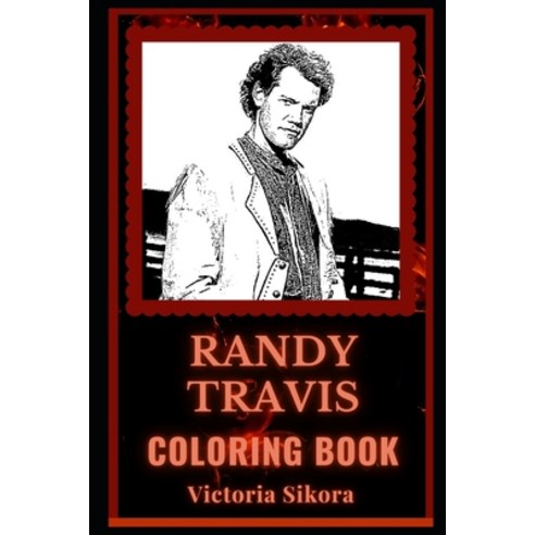 Randy Travis Coloring Book: Gospel and Country Musician A Motivating Stress Relief Adult Coloring Book Paperback, Independently Published
