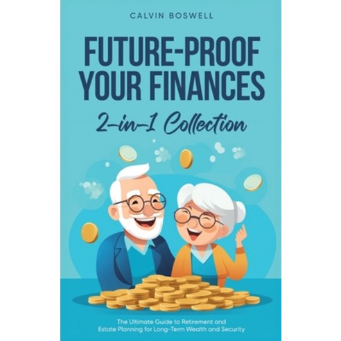 (영문도서) Future-Proof Your Finances: The Ultimate Guide to Retirement and Estate Planning for Long-Ter... Paperback, Book Bound Studios, English, 9781761590412