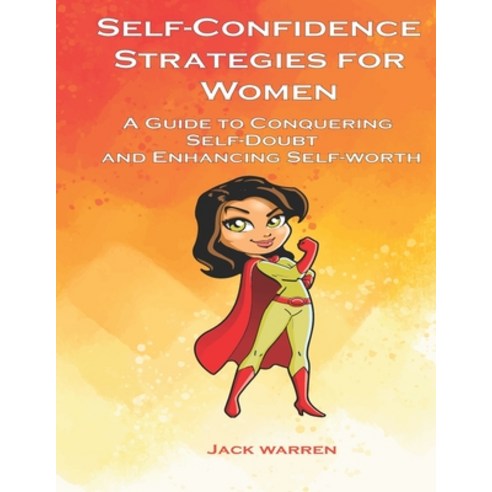 (영문도서) Self confidence strategies for women: A Guide to conquering self-doubt and enhancing self-worth Paperback, Independently Published, English, 9798502396226