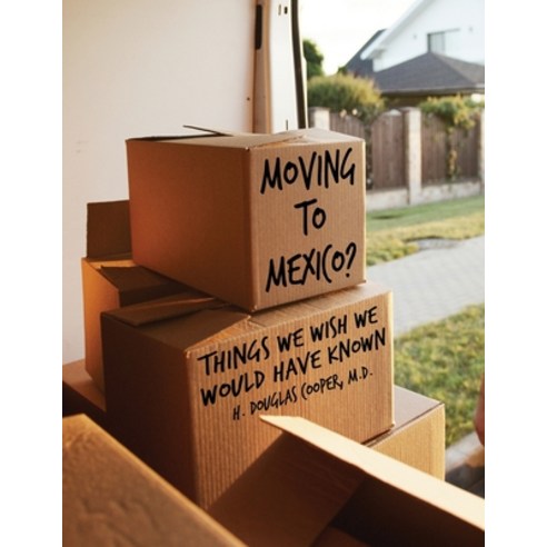 (영문도서) Moving to Mexico?: Things We Wish We Would Have Known Paperback, Dorrance Publishing Co., English, 9798886831894