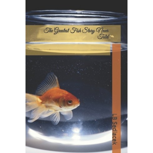 The Greatest Fish Story Never Told Paperback, Independently Published, English, 9781693055584
