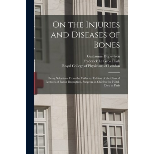 (영문도서) On the Injuries and Diseases of Bones: Being Selections From the Collected Edition of the Cli... Paperback, Legare Street Press, English, 9781015329584