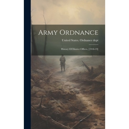 (영문도서) Army Ordnance: History Of District Offices [1918-19] Hardcover, Legare Street Press, English, 9781019549414