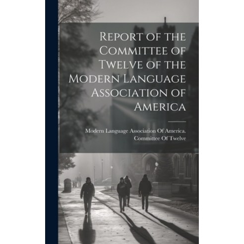 (영문도서) Report of the Committee of Twelve of the Modern Language Association of America Hardcover, Legare Street Press, English, 9781020095719