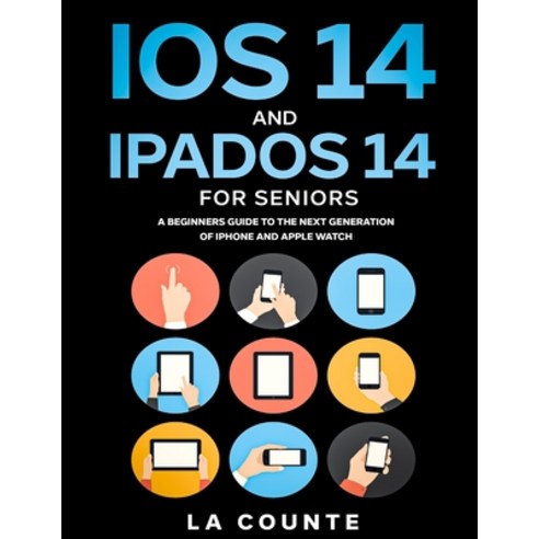 iOS 14 and iPadOS 14 For Seniors: A Beginners Guide To the Next Generation of iPhone and iPad Paperback, SL Editions, English, 9781629175355
