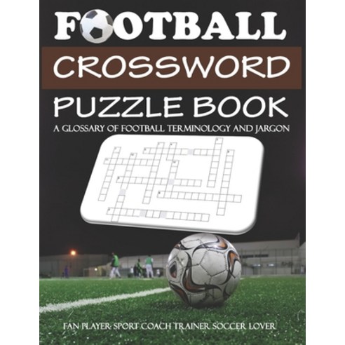 Football Crossword Puzzle Book A Glossary Of Football Terminology And Jargon Fan Player Sport Coach ... Paperback, Independently Published