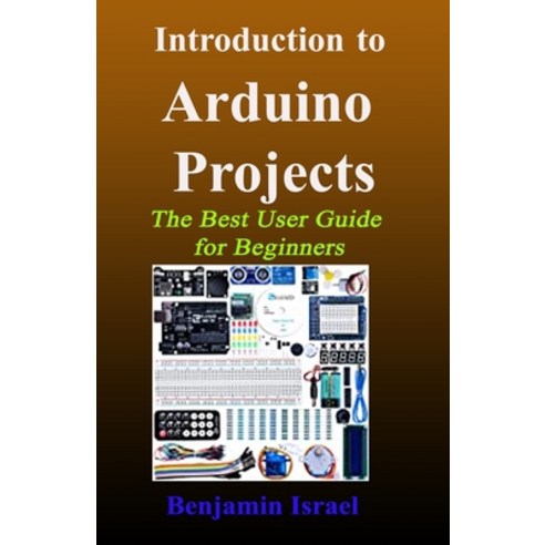 Introduction to Arduino Projects: The Best User Guide for Beginners Paperback, Independently Published, English, 9798723526167