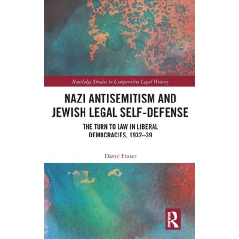 (영문도서) Nazi Antisemitism and Jewish Legal Self-Defense: The Turn to Law in Liberal Democracies 1932-39 Hardcover, Routledge, English, 9781032520100